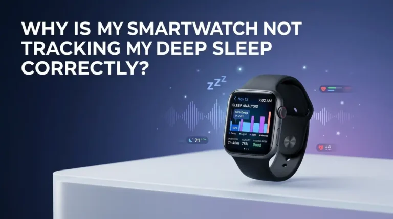 Why Is My Smartwatch Not Tracking My Deep Sleep Correctly?