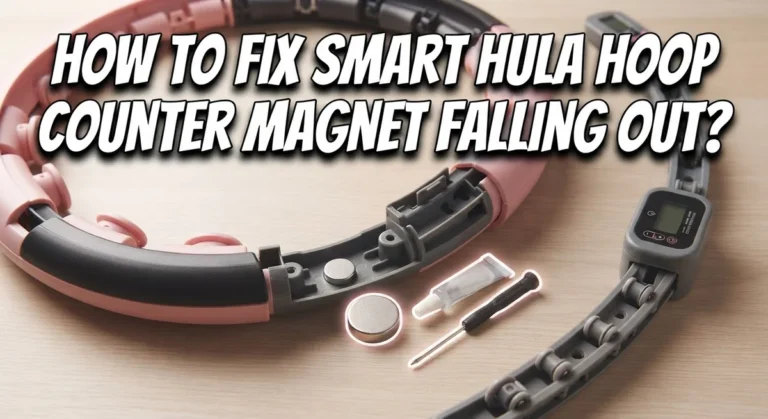 How To Fix Smart Hula Hoop Counter Magnet Falling Out?